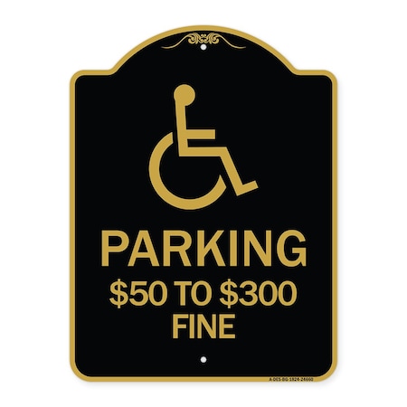 Signmission Handicapped Parking $50 to $300 Fine, Black & Gold Aluminum Sign, 18" x 24", BG-1824-24660 A-DES-BG-1824-24660